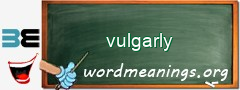 WordMeaning blackboard for vulgarly